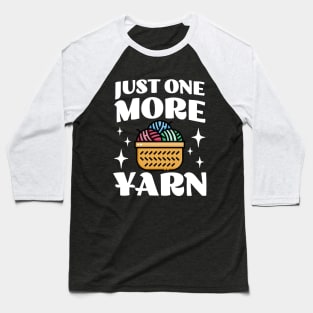 Just One More Yarn - Knitting and Crocheting Addicts - Funny Baseball T-Shirt